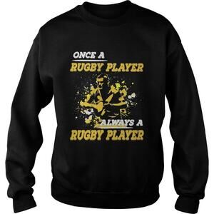 Once A Rugby Player Always A Rugby Player Sweatshirt